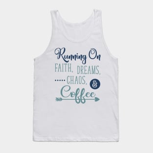 Running on Faith Dreams Chaos and Coffee Tank Top